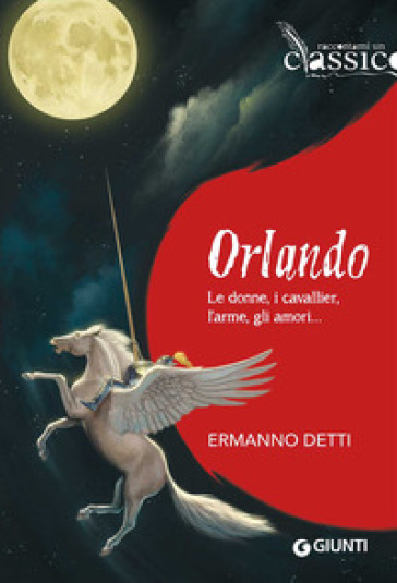 Orlando. Le donne, i cavallieri, l'arme, gli amori... - Ermanno Detti