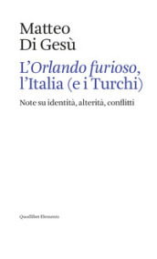 L «Orlando furioso», l Italia (e i turchi). Note su identità, alterità, conflitti