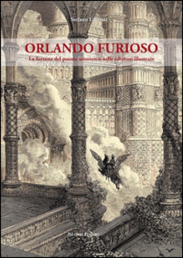 Orlando furioso. La fortuna del poema ariostesco nelle edizioni illustrate - Stefano Liberati