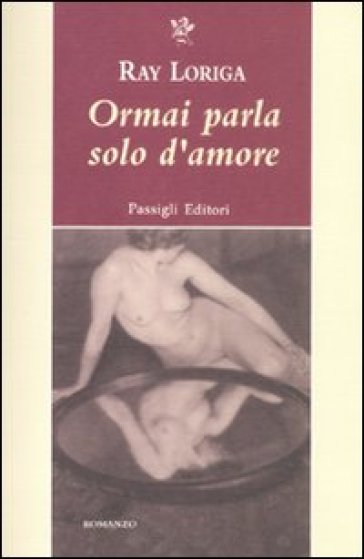 Ormai parla solo d'amore - Ray Loriga