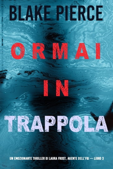 Ormai in trappola (Un emozionante thriller di Laura Frost, agente dell'FBI  Libro 3) - Blake Pierce