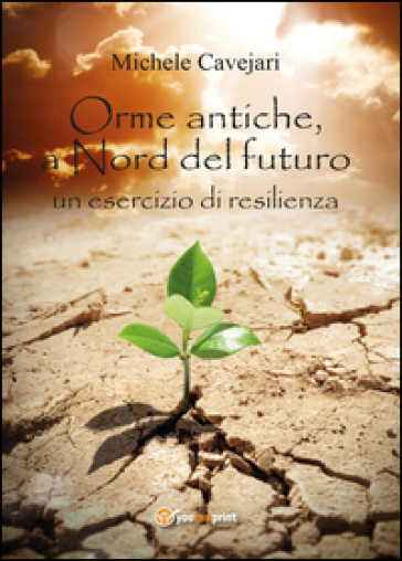 Orme antiche, a nord del futuro - Michele Cavejari