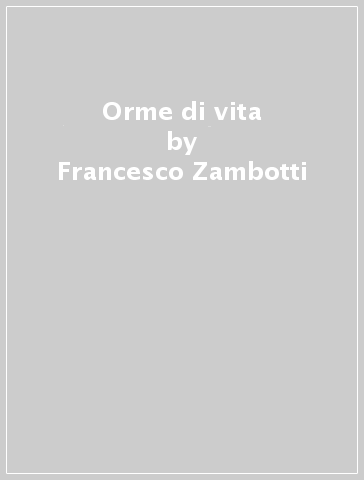 Orme di vita - Francesco Zambotti