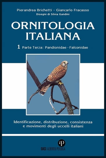 Ornitologia Italiana Vol. 1 Parte III: Pandionidae-Falconidae - Giancarlo Fracasso - Pierandrea Brichetti