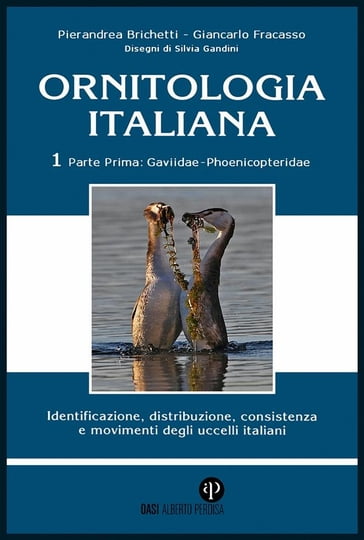 Ornitologia Italiana Vol.1 Parte I: Gaviidae Phoenicopteridae - Pierandrea Brichetti e Giancarlo Fracasso