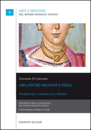 Oro, pietre preziose e perle. Produzione e commercio a Roma - Giovanna Di Giacomo