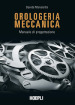 Orologeria meccanica. Manuale di progettazione