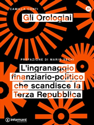 Gli Orologiai. L'ingranaggio finanziario-politico che scandisce la Terza Repubblica - Camilla Conti