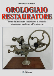 Orologiaio restauratore. Teoria del restauro, laboratorio e tecniche di restauro applicate all