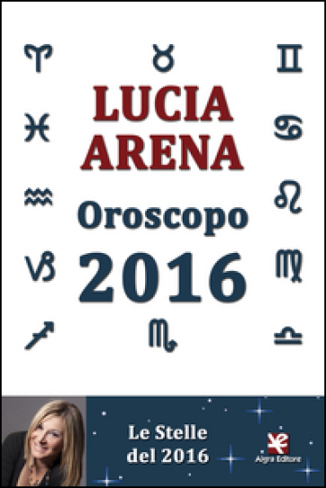 Oroscopo 2016. Le stelle del 2016 - Lucia Arena