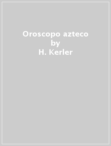 Oroscopo azteco - C. M. Kerler - H. Kerler