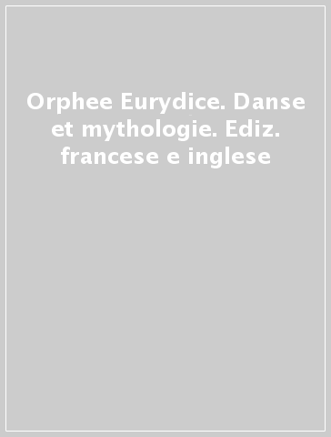 Orphee & Eurydice. Danse et mythologie. Ediz. francese e inglese - F. Flamand | 