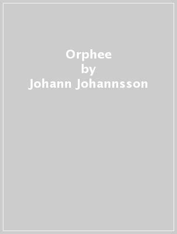 Orphee - Johann Johannsson