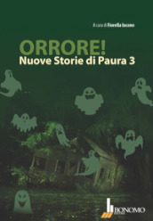 Orrore! Nuove storie di paura. 3.