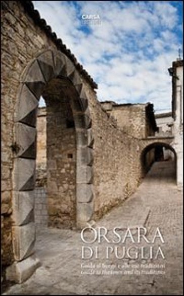 Orsara di Puglia. Guida al borgo e alle sue tradizioni. Ediz. italiana e inglese - Filomena Acquaviva - Domenico Potenza