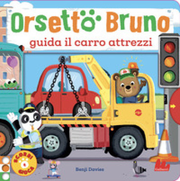 Orsetto Bruno guida il carro attrezzi. Ediz. a colori - Benji Davies