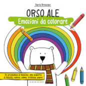 Orso Ale. Emozioni da colorare. Ediz. a colori