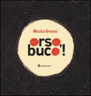 Orso, buco! Ediz. illustrata - Nicola Grossi