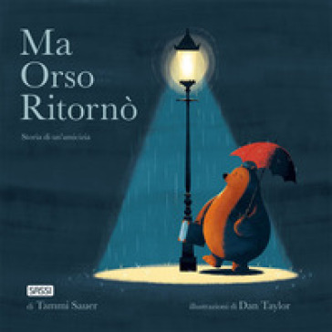 Ma Orso ritornò. Storia di un'amicizia. Ediz. a colori - Tammi Sauer