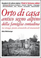 Orto di casa. Antico segno alpino della famiglia contadina tra ortaggi, piante aromatiche ed ornamentali