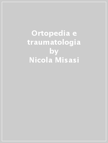 Ortopedia e traumatologia - Nicola Misasi