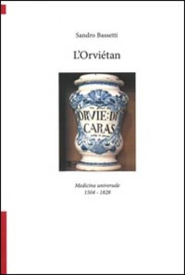 L'Orviétan. Medicina universale 1504-1828 - Sandro Bassetti