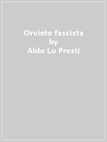 Orvieto fascista - Aldo Lo Presti