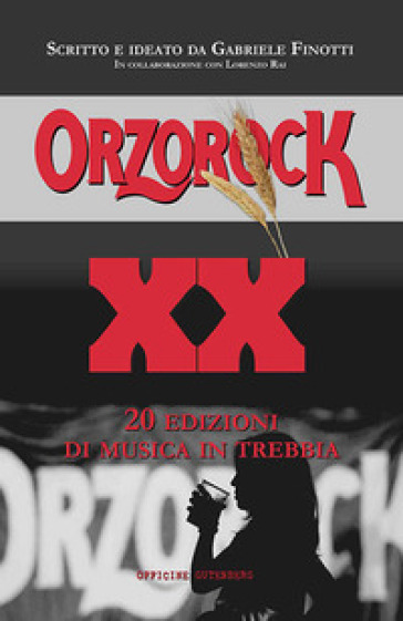 Orzorock. 20 edizioni di musica in Trebbia - Gabriele Finotti - Lorenzo Rai