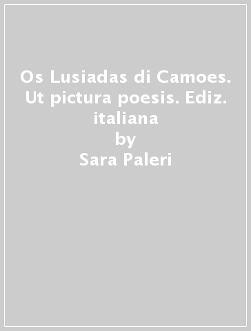 Os Lusiadas di Camoes. Ut pictura poesis. Ediz. italiana - Sara Paleri | 