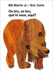 Os bru, os bru, què hi veus, aquí? (Col·lecció Eric Carle)