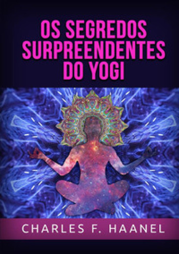 Os segredos surpreendentes do yogi - Charles Haanel