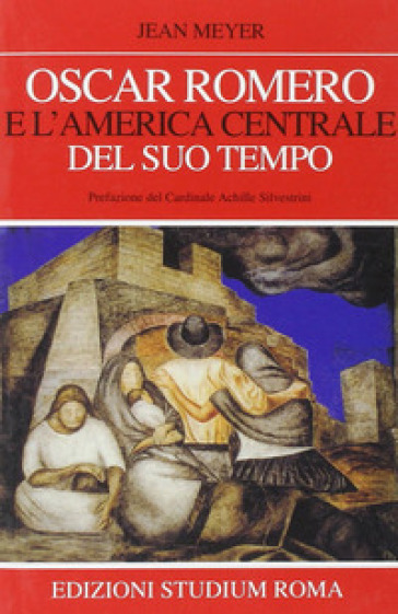 Oscar Romero e l'America centrale del suo tempo - Jean Meyer