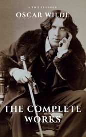 Oscar Wilde: The Complete Works (A to Z Classics)