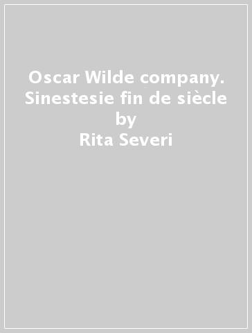 Oscar Wilde & company. Sinestesie fin de siècle - Rita Severi