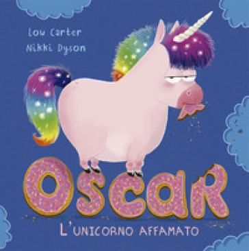 Oscar. L'unicorno affamato. Ediz. a colori - Lou Carter