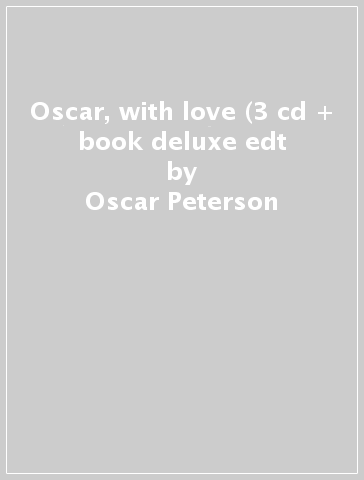 Oscar, with love (3 cd + book deluxe edt - Oscar Peterson