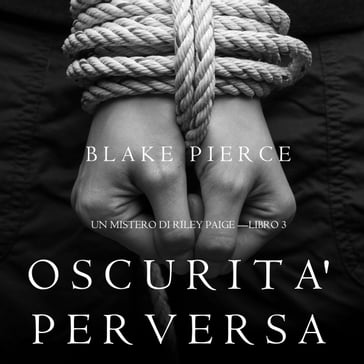 Oscurita' Perversa (Un Mistero di Riley Paige Libro 3) - Blake Pierce