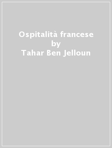 Ospitalità francese - Tahar Ben Jelloun
