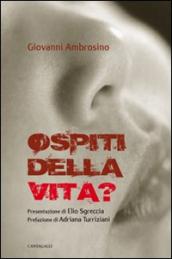 Ospiti della vita?