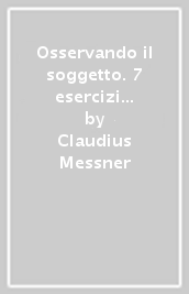 Osservando il soggetto. 7 esercizi su individuo, diritto e società