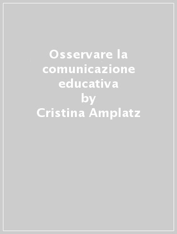 Osservare la comunicazione educativa - Cristina Amplatz