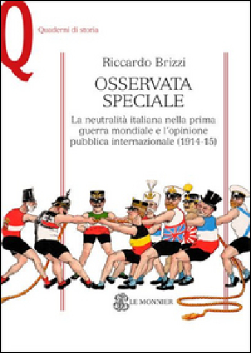 Osservata speciale. La neutralità italiana nella prima guerra mondiale e l'opinione pubblica internazionale (1914-1915) - Riccardo Brizzi