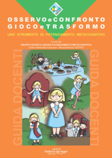 Osservo e confronto. Gioco e trasformo. Guida docenti. Uno strumento di potenziamento metacognitivo