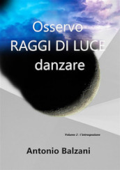 Osservo raggi di luce danzare. L introspezione. Vol. 2