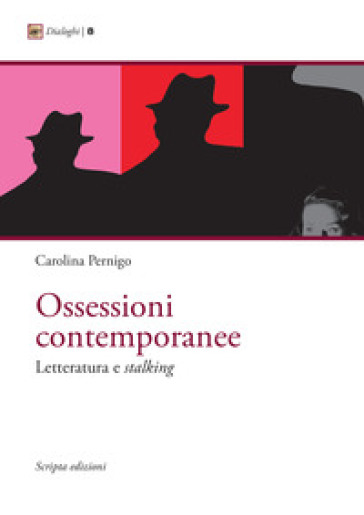 Ossessioni contemporanee. Letteratura e stalking - Carolina Pernigo