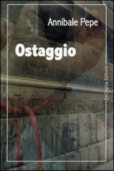 Ostaggio - Annibale Pepe