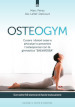 Osteogym. Curare i dolori ossei e articolari e prevenire l osteoporosi con la ginnastica «salvaossa»