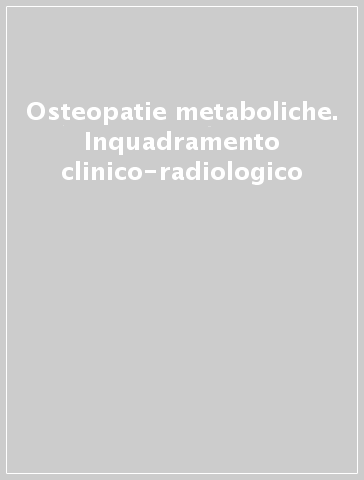Osteopatie metaboliche. Inquadramento clinico-radiologico