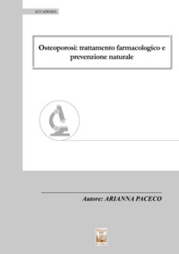 Osteoporosi: trattamento farmacologico e prevenzione naturale - Arianna Paceco