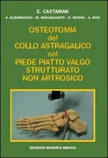 Osteotomia del collo astragalico nel piede piatto valgo strutturato non artrosico - Enrico Castaman
